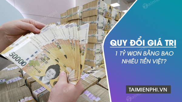 1 Tỷ Won Bằng Bao Nhiêu Tiền Việt 2 Tỷ Won Bằng Bao Nhiêu Tiền Việt