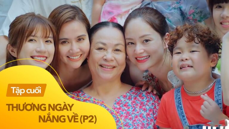 Thương Ngày Nắng Về: Cuộc Hành Trình Chạm Đến Trái Tim Của Mẹ Thương Ngày Nắng Về Bao Nhiêu Tập